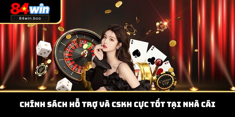 Chính sách hỗ trợ và CSKH cực tốt tại nhà cái