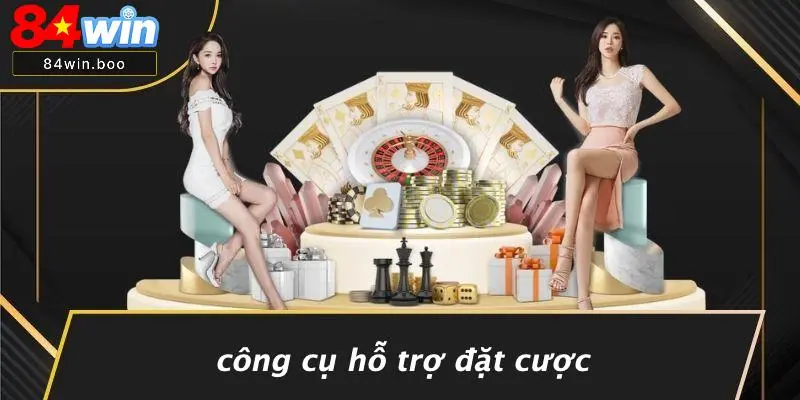 Công Cụ Hỗ Trợ Đặt Cược