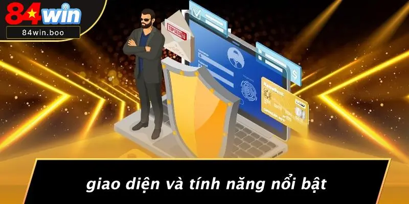 Giao Diện Và Tính Năng Nổi Bật