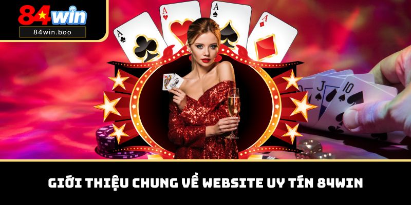 Giới thiệu chung về website uy tín 84WIN