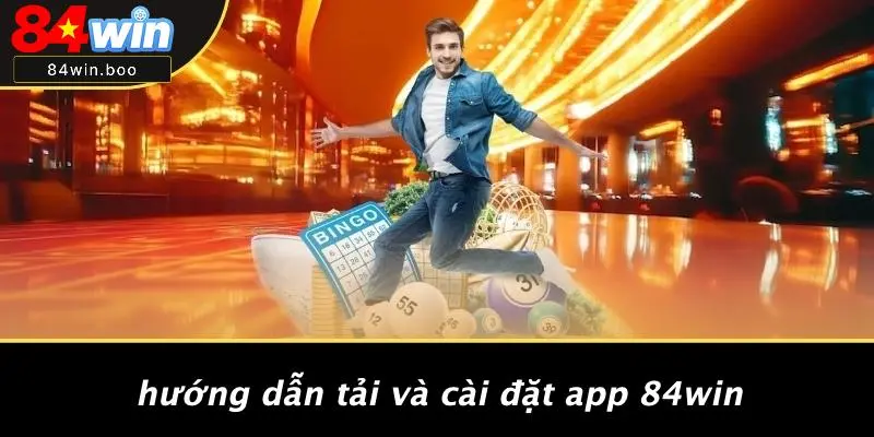 Hướng Dẫn Tải Và Cài Đặt App 84WIN