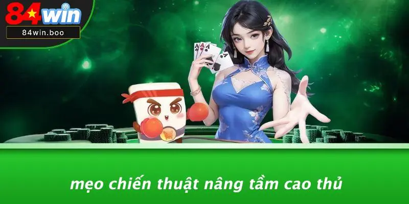 Mẹo Chiến Thuật Nâng Tầm Cao Thủ