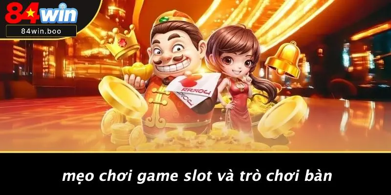 Mẹo Chơi Game Slot Và Trò Chơi Bàn