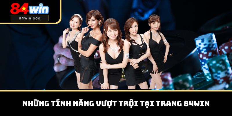 Những tính năng vượt trội tại trang 84WIN