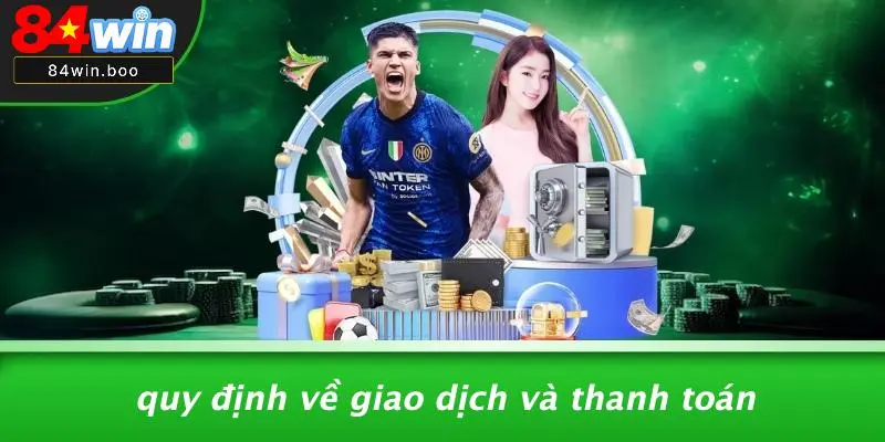 Quy Định Về Giao Dịch Và Thanh Toán