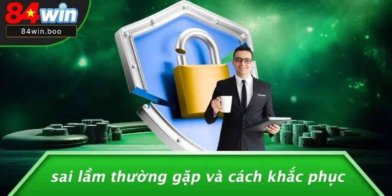 Sai Lầm Thường Gặp Và Cách Khắc Phục