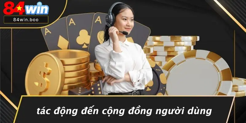 Tác Động Đến Cộng Đồng Người Dùng