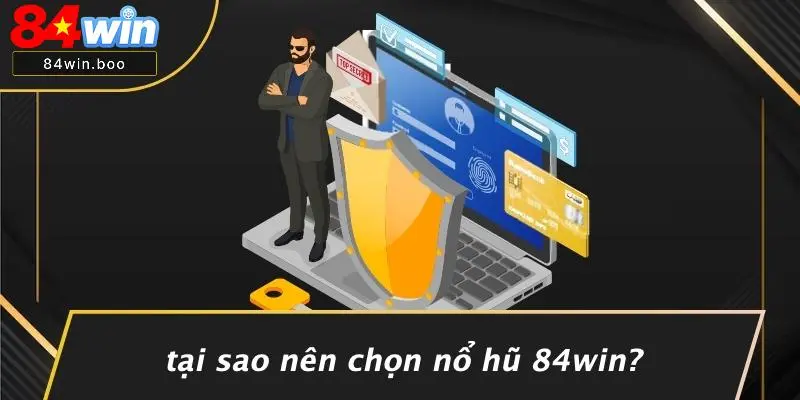 Tại Sao Nên Chọn Nổ Hũ 84WIN?