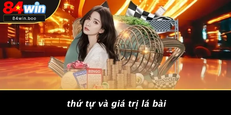 Thứ Tự Và Giá Trị Lá Bài