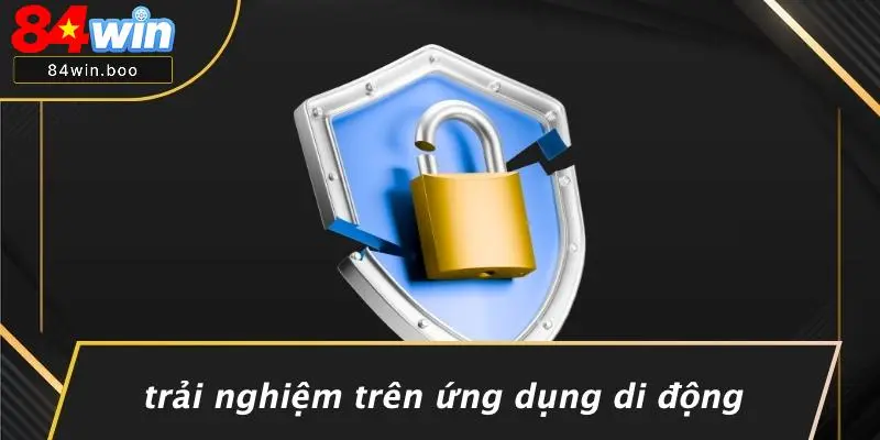 Trải Nghiệm Trên Ứng Dụng Di Động